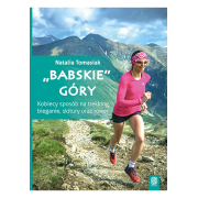 "Babskie" góry. Kobiecy sposób na trekking, bieganie, skitury oraz rower. Natalia Tomasiak